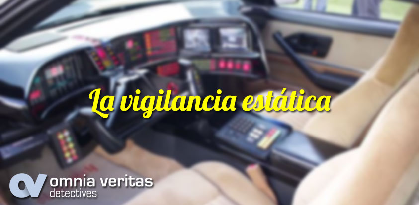 LA VIGILANCIA ESTÁTICA Y LOS DETECTIVES