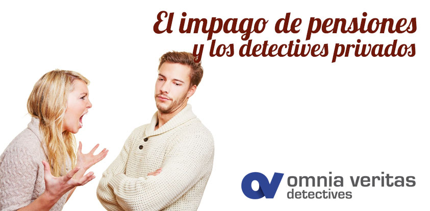 EL IMPAGO DE PENSIONES Y LOS DETECTIVES