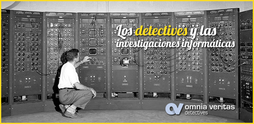 LOS DETECTIVES Y LAS INVESTIGACIONES INFORMÁTICAS