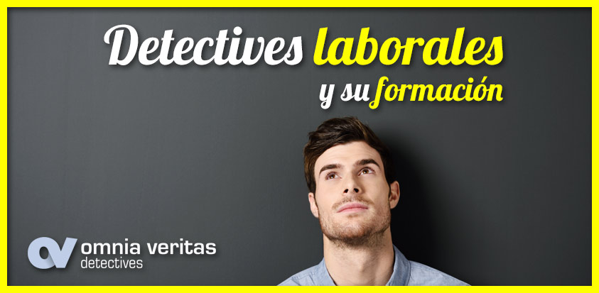 DETECTIVES LABORALES Y SU FORMACIÓN