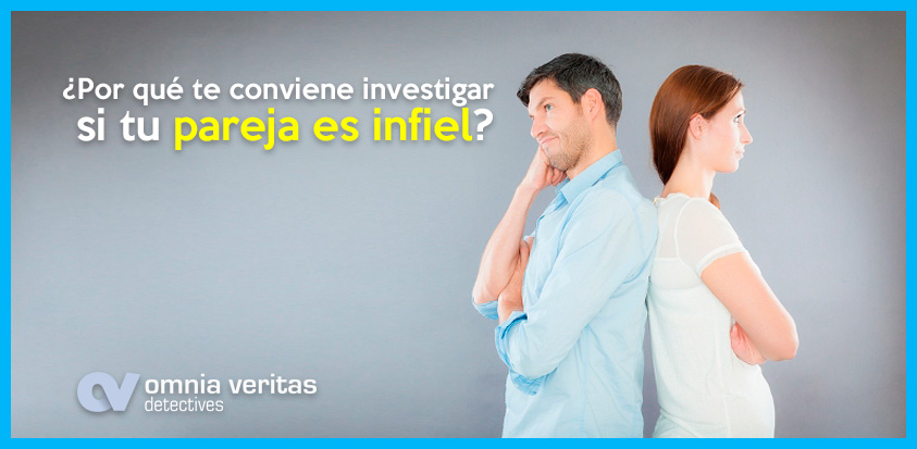 PORQUÉ TE CONVIENE INVESTIGAR SI TU PAREJA ES INFIEL