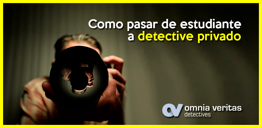 COMO PASAR DE ESTUDIANTE A DETECTIVE PRIVADO.