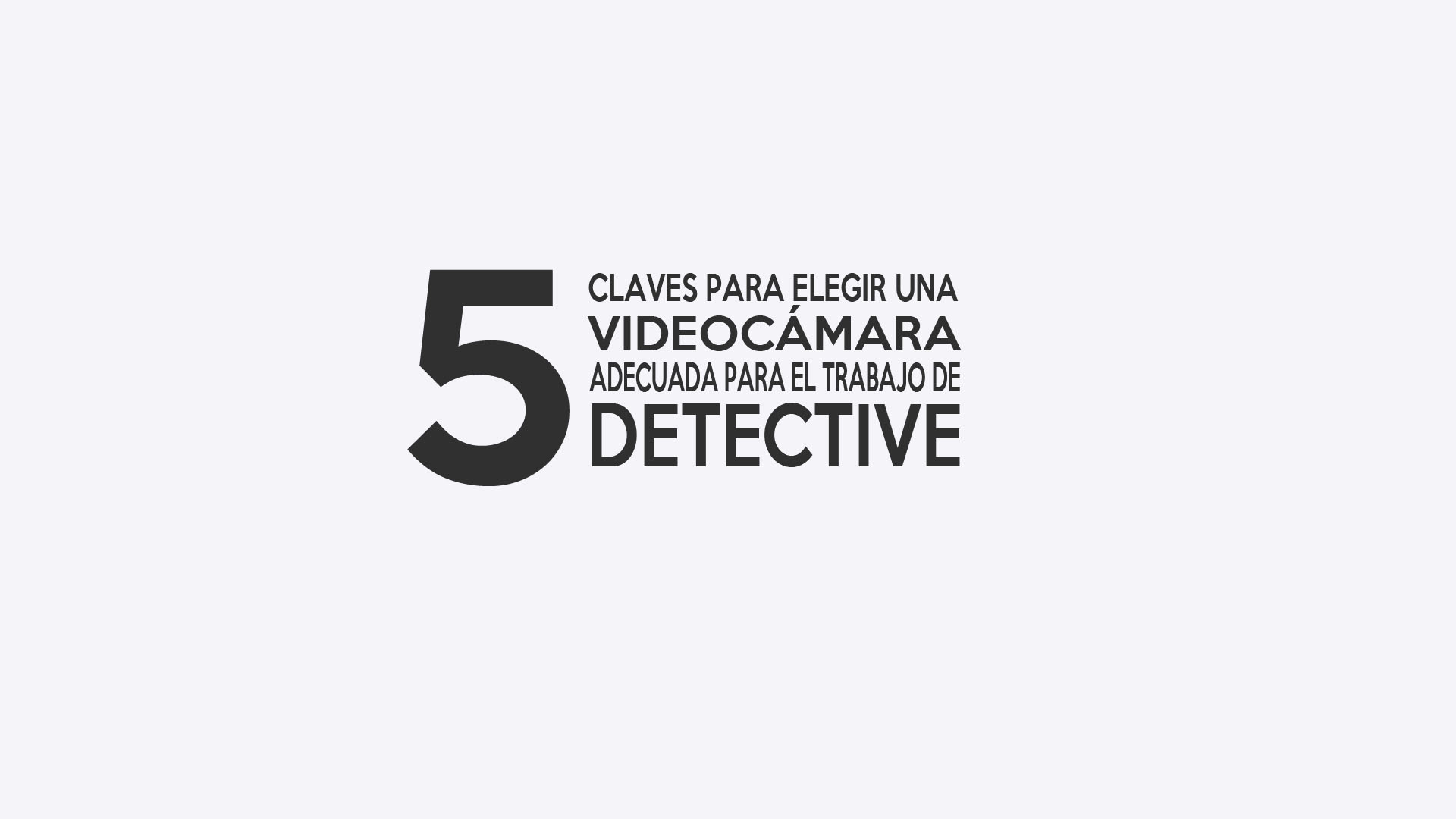 5 Claves para elegir una buena videocámara para trabajar como detective privado