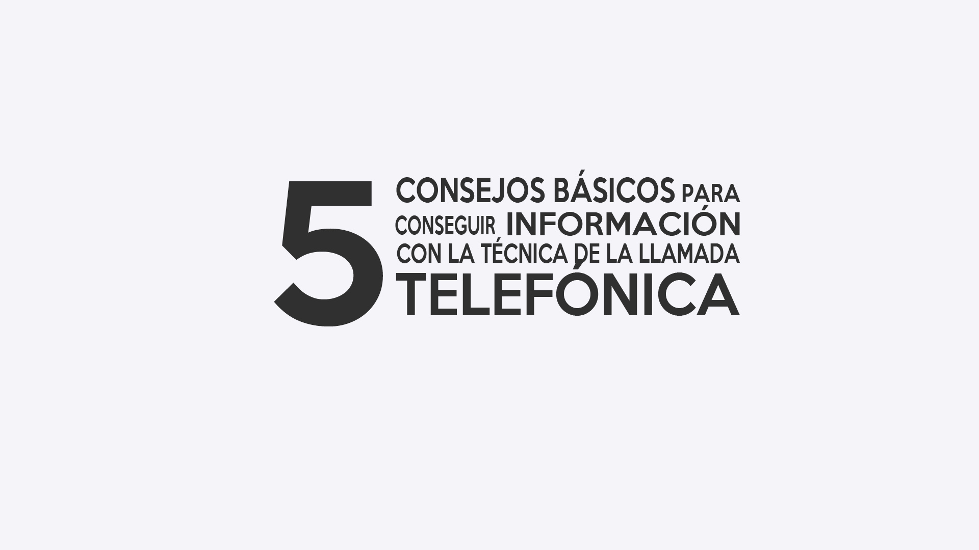 5 Consejos para conseguir información con una llamada telefónica