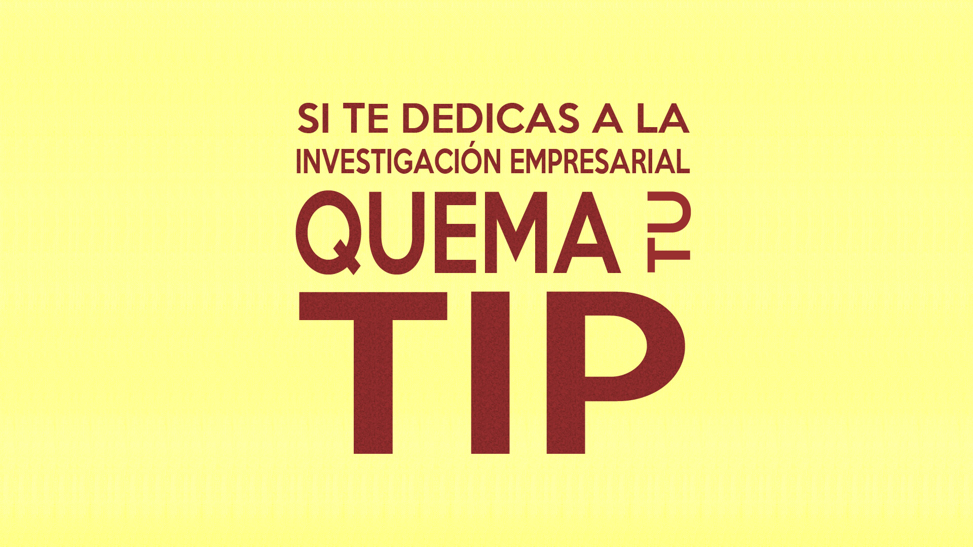 SI TE DEDICAS A LA INVESTIGACIÓN EMPRESARIAL QUEMA TU TIP