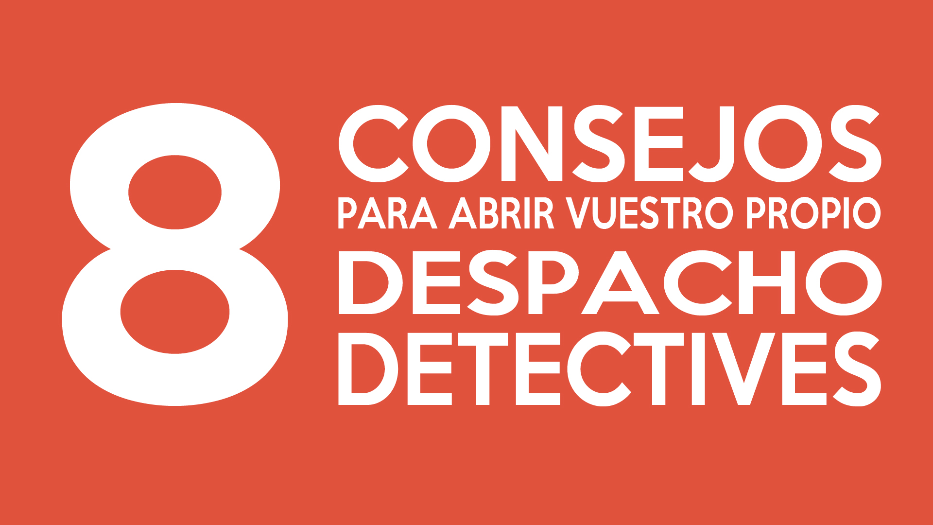 8 CONSEJOS PARA ABRIR VUESTRO PROPIO DESPACHO DE DETECTIVES