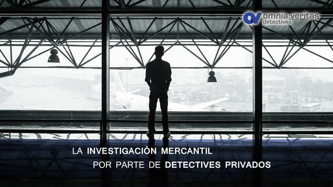 LA INVESTIGACIÓN MERCANTIL POR PARTE DE DETECTIVES PRIVADOS