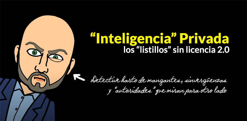 INTELIGENCIA PRIVADA, LISTILLOS SIN LICENCIA