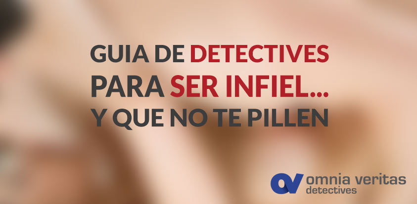 GUIA DE DETECTIVES PARA SER INFIEL… Y QUE NO TE PILLEN