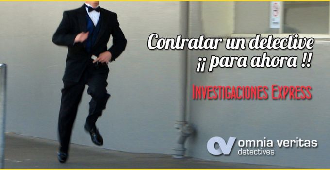 QUIERO CONTRATAR UN DETECTIVE PARA AHORA. INVESTIGACIONES EXPRÉS.