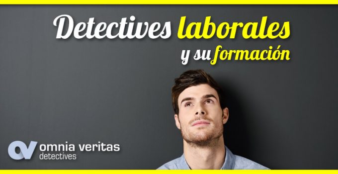 DETECTIVES LABORALES Y SU FORMACIÓN