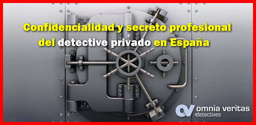 La confidencialidad y el secreto profesional de los detectives