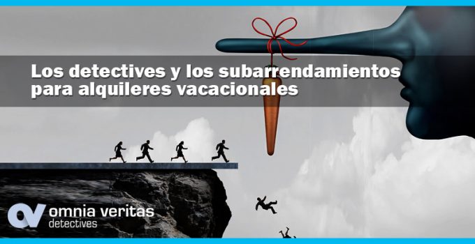 LOS DETECTIVES Y LOS SUBARRENDAMIENTOS PARA ALQUILERES VACACIONALES