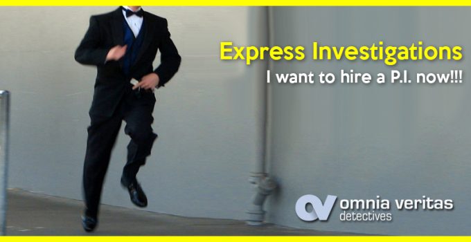 I want to hire a private investigator now. Express investigations