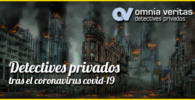 DETECTIVES PRIVADOS TRAS EL CORONAVIRUS COVID 19