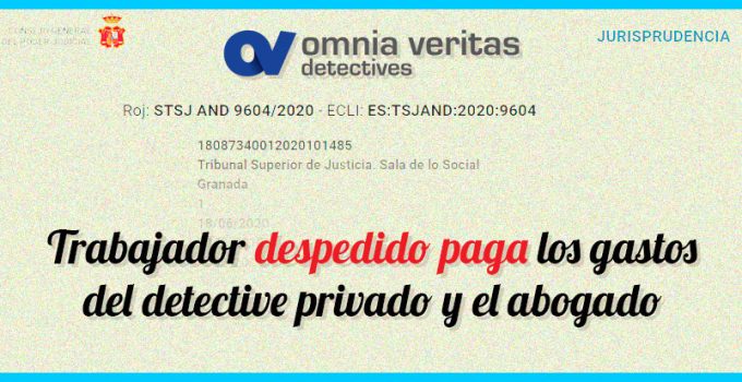 TRABAJADOR DESPEDIDO PAGA LOS GASTOS DEL DETECTIVE Y EL ABOGADO