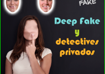 Deep Fake y detectives privados