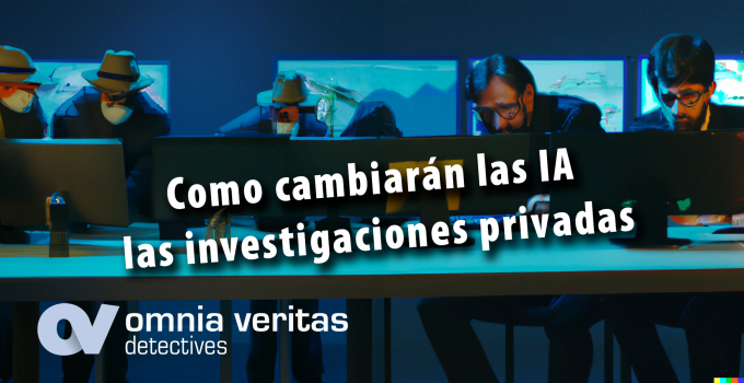 Como cambiarán las IA las investigaciones privadas.